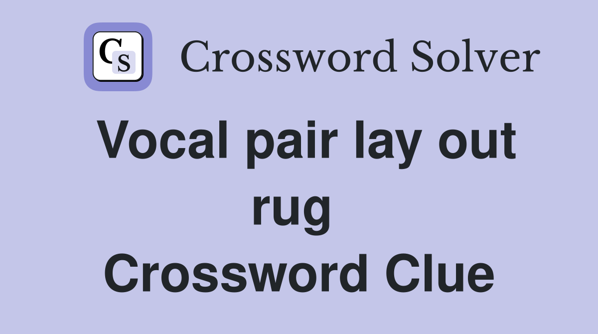 Vocal pair lay out rug  Crossword Clue