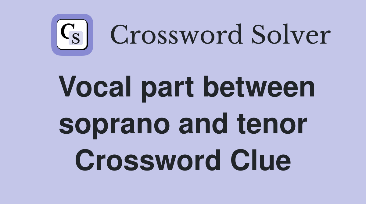 Vocal part between soprano and tenor Crossword Clue