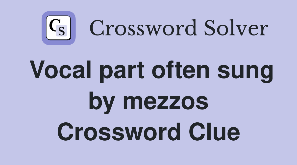Vocal part often sung by mezzos Crossword Clue