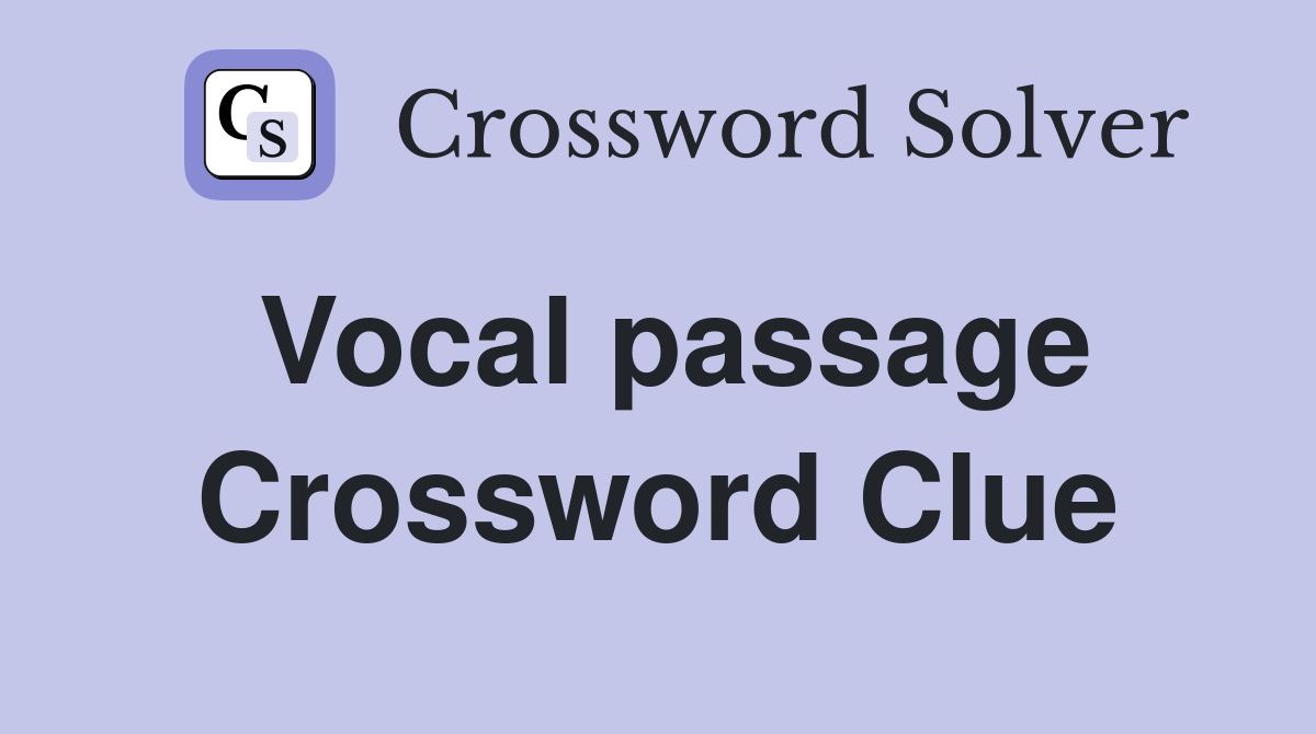 Vocal passage Crossword Clue