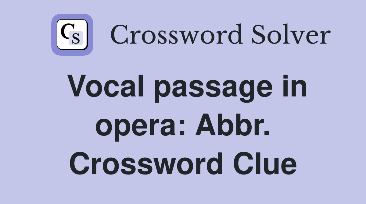 Vocal passage in opera: Abbr. Crossword Clue