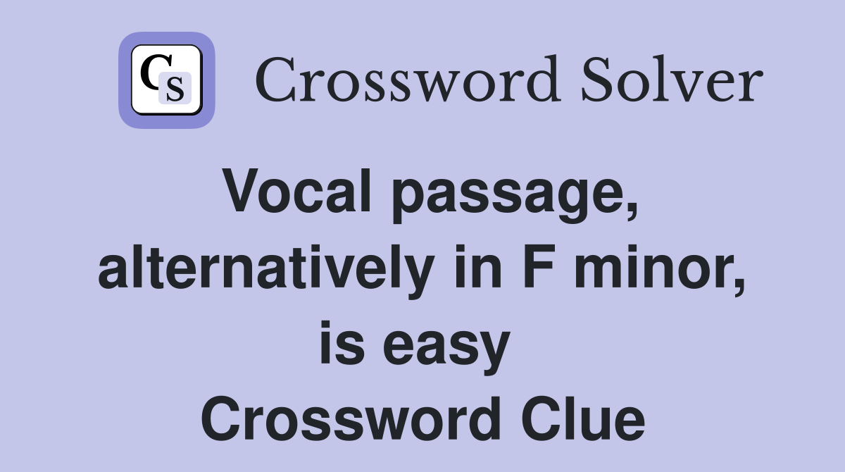 Vocal passage, alternatively in F minor, is easy  Crossword Clue