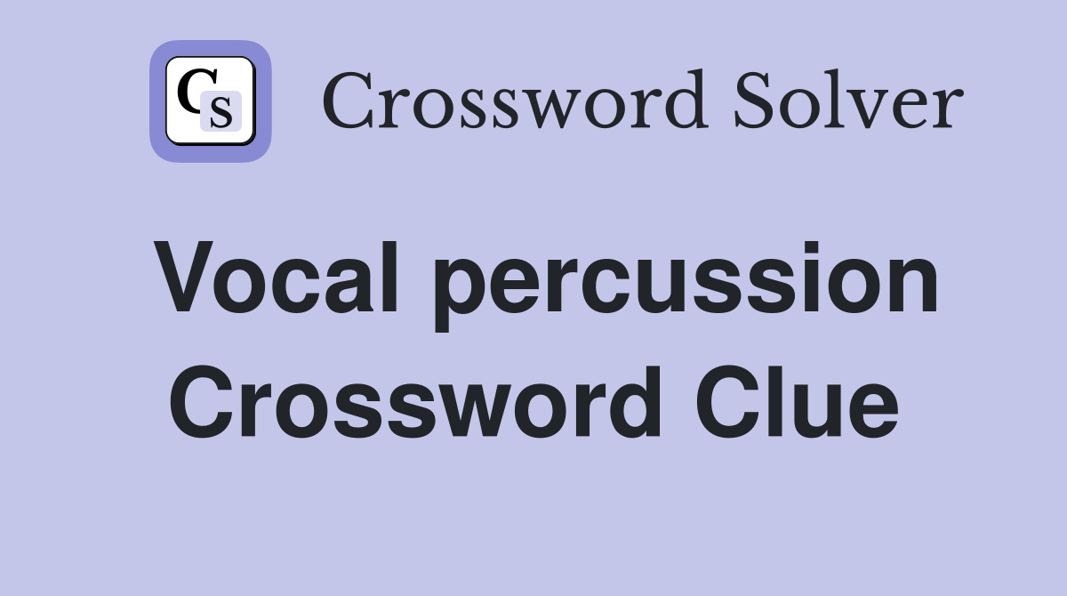 Vocal percussion Crossword Clue