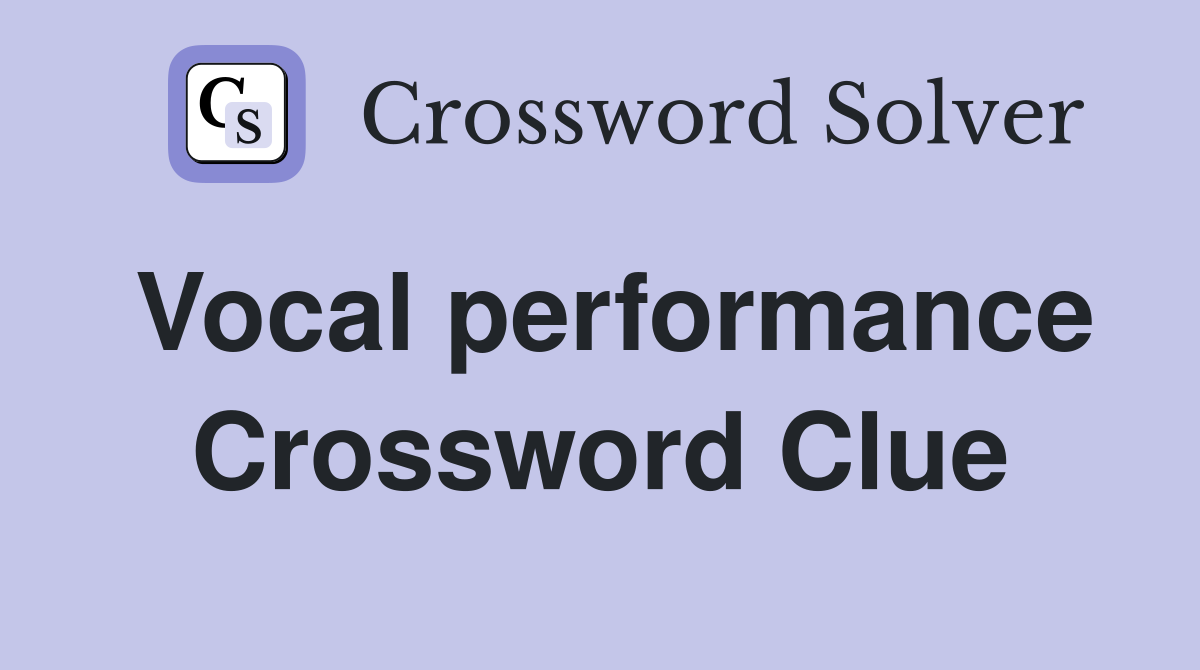 Vocal performance Crossword Clue