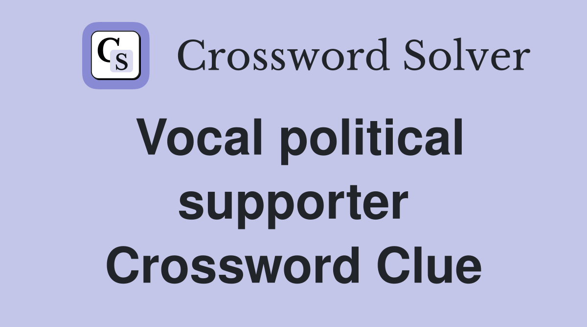 Vocal political supporter Crossword Clue