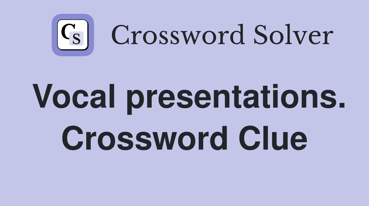 Vocal presentations. Crossword Clue
