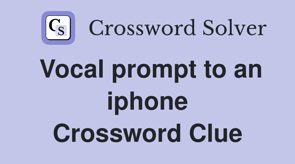 Vocal prompt to an iphone Crossword Clue