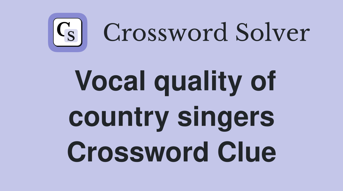Vocal quality of country singers Crossword Clue