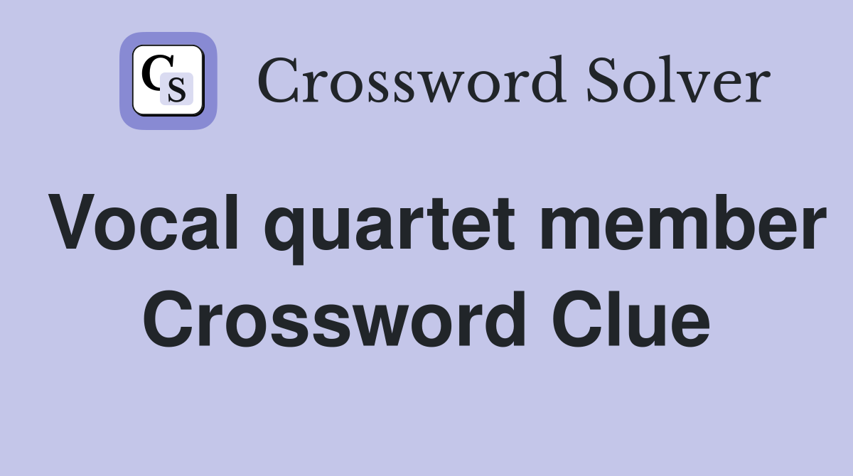 Vocal quartet member Crossword Clue