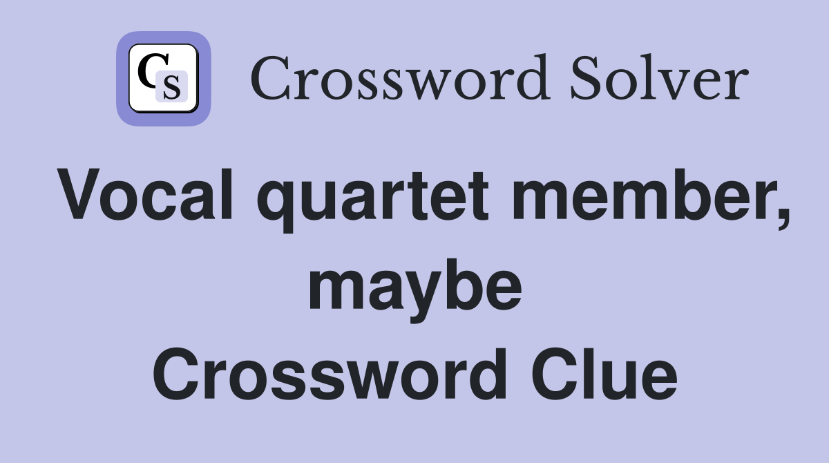 Vocal quartet member, maybe Crossword Clue
