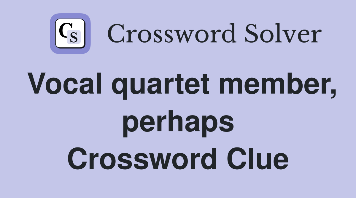 Vocal quartet member, perhaps Crossword Clue