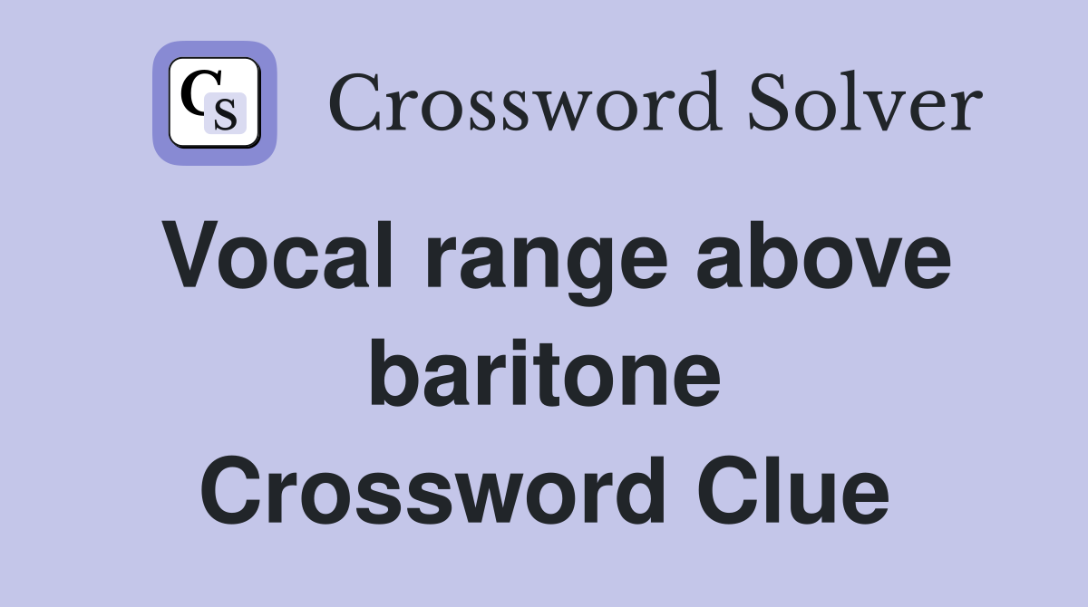 Vocal range above baritone Crossword Clue
