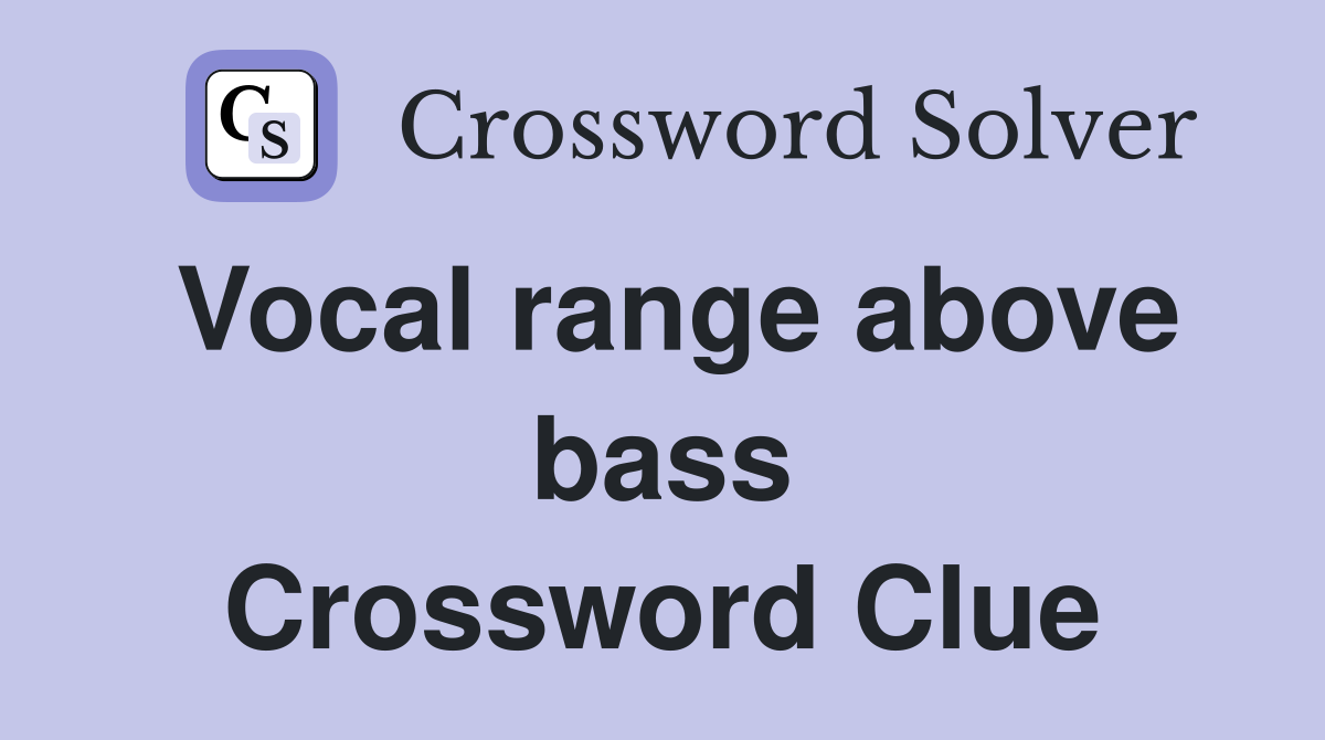Vocal range above bass Crossword Clue