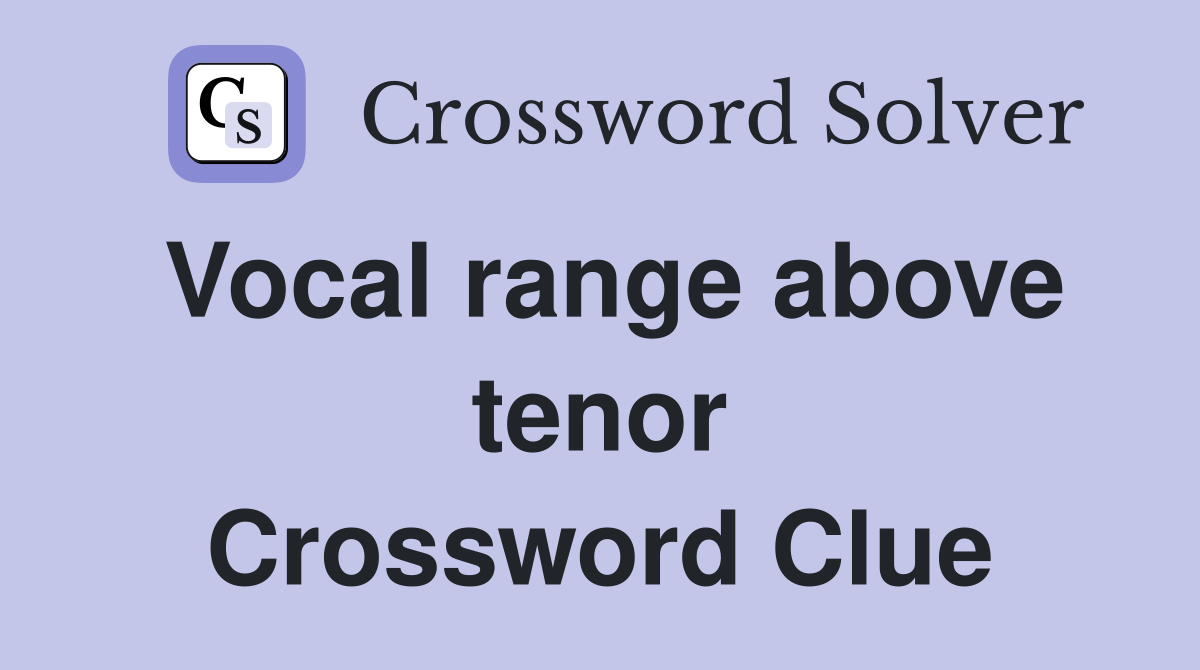 Vocal range above tenor Crossword Clue