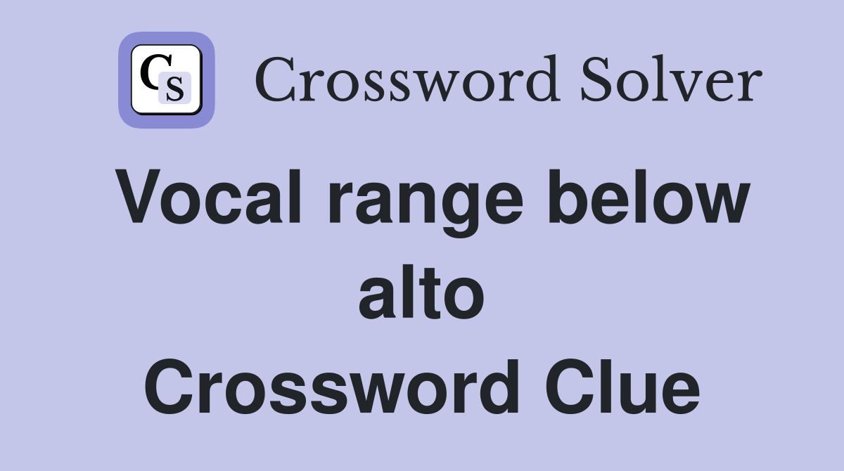 Vocal range below alto Crossword Clue