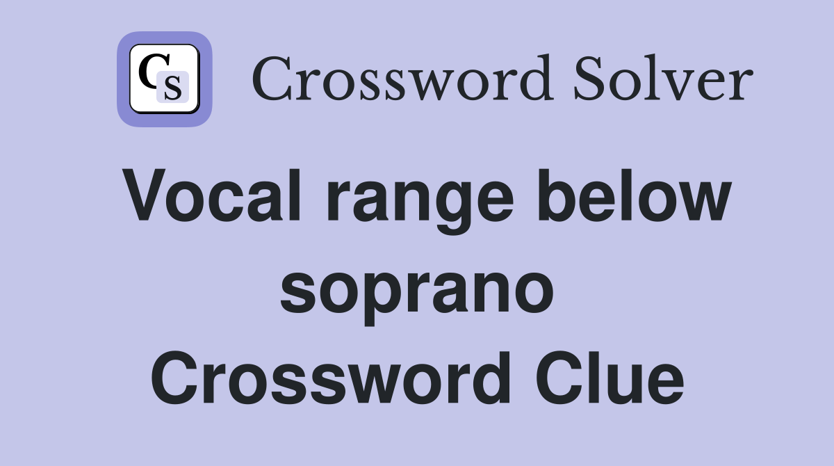 Vocal range below soprano Crossword Clue