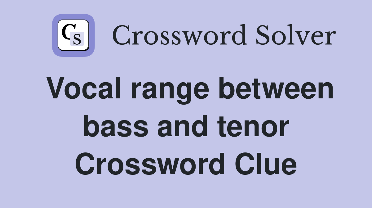 Vocal range between bass and tenor Crossword Clue