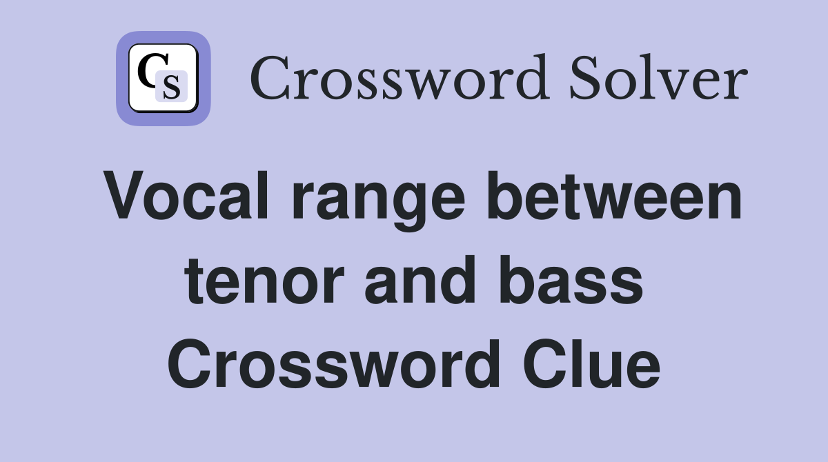 Vocal range between tenor and bass Crossword Clue