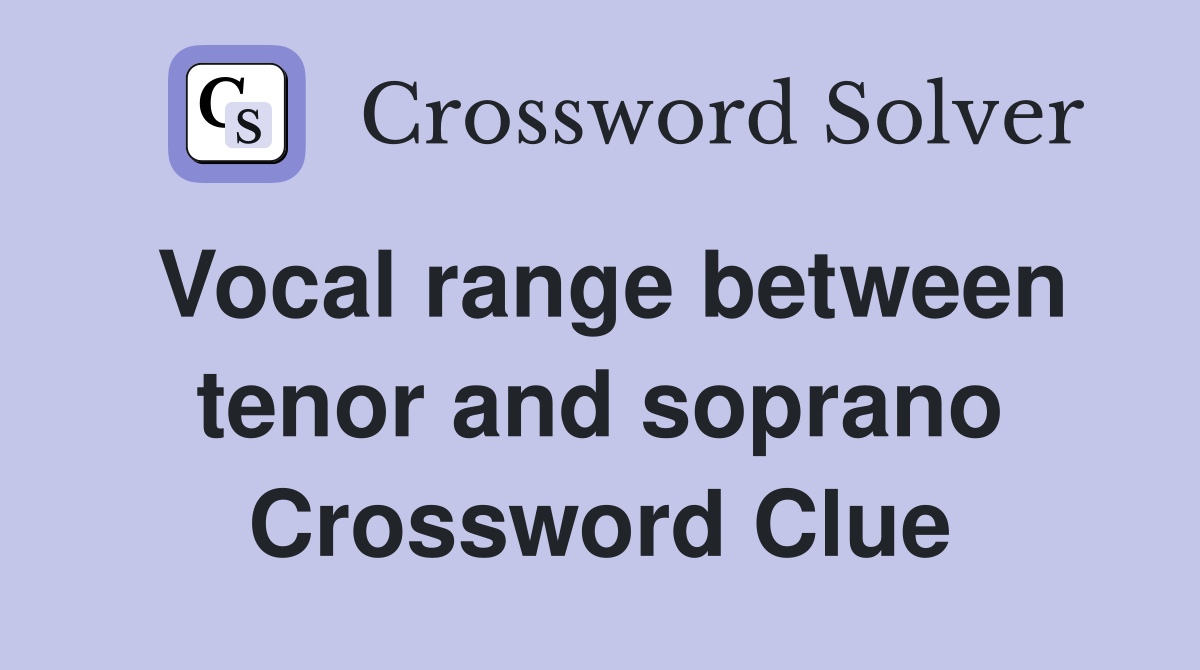 Vocal range between tenor and soprano Crossword Clue