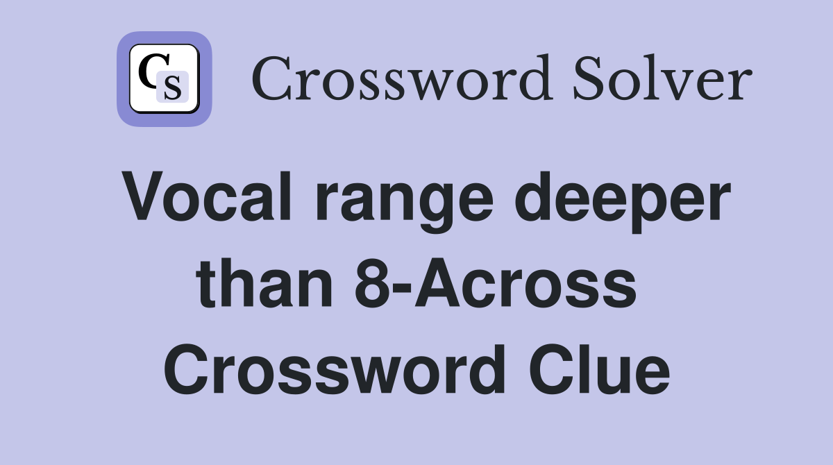 Vocal range deeper than 8-Across Crossword Clue