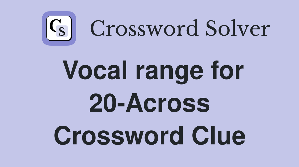 Vocal range for 20-Across Crossword Clue