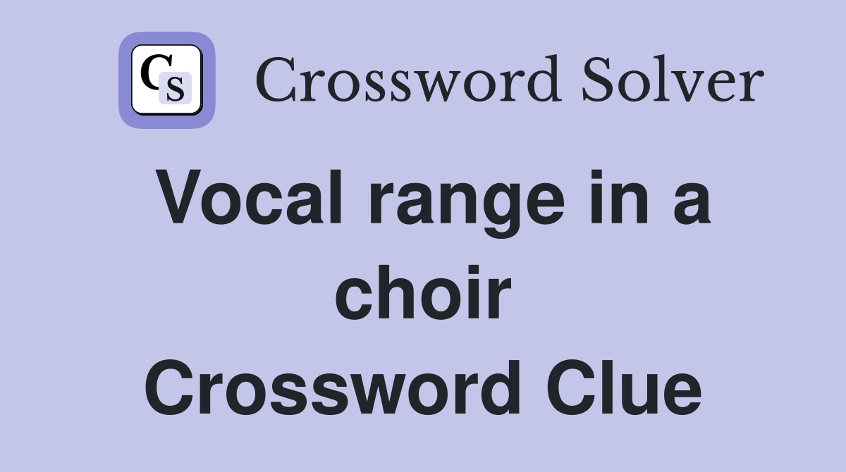 Vocal range in a choir Crossword Clue