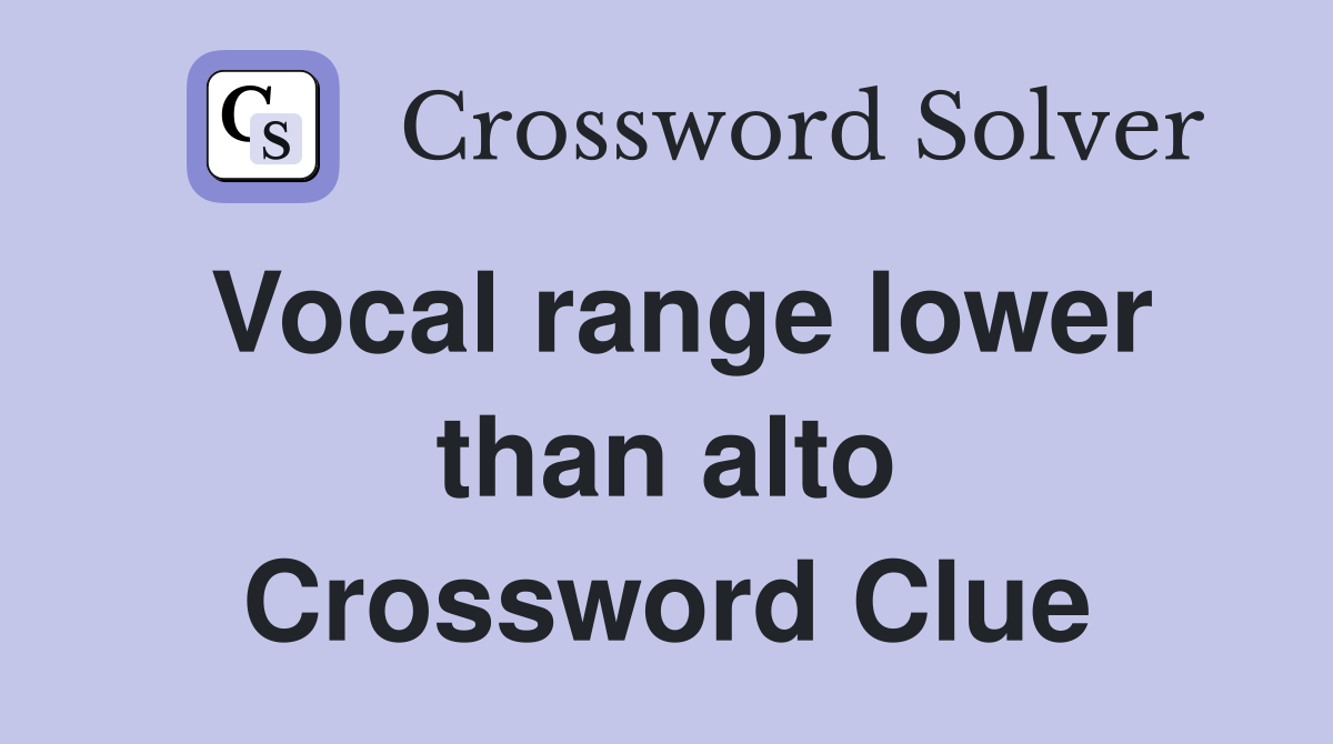 Vocal range lower than alto Crossword Clue