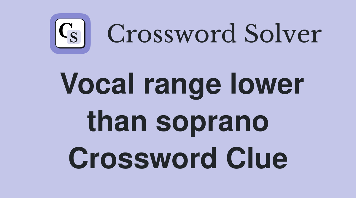 Vocal range lower than soprano Crossword Clue