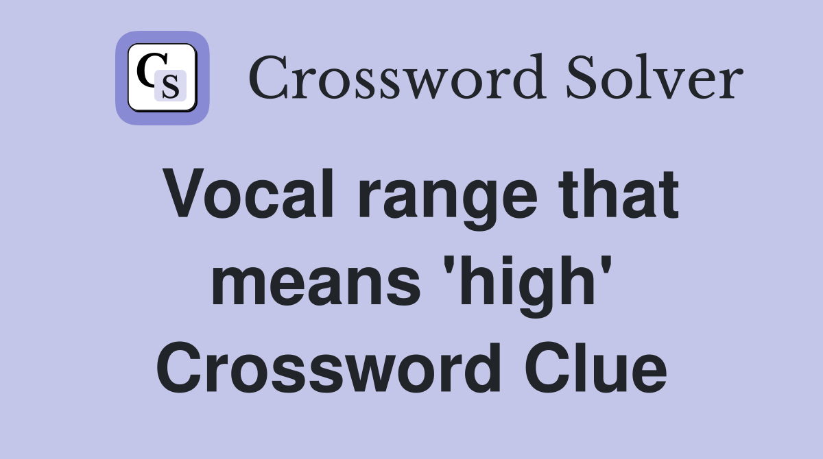 Vocal range that means 'high' Crossword Clue
