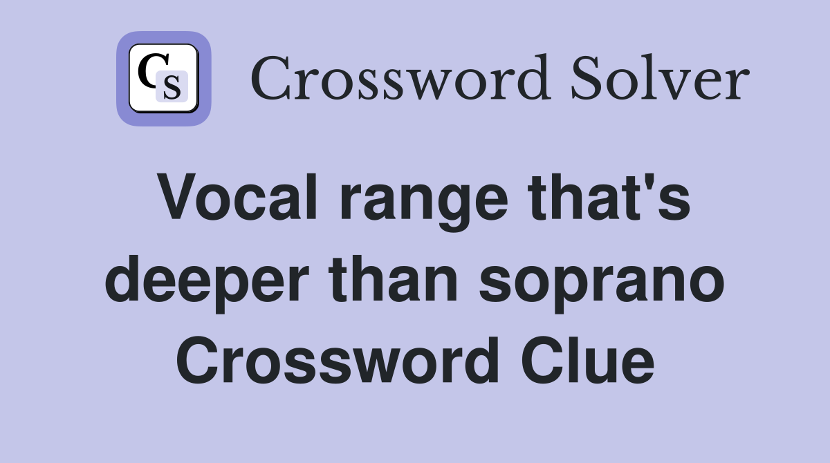 Vocal range that's deeper than soprano Crossword Clue