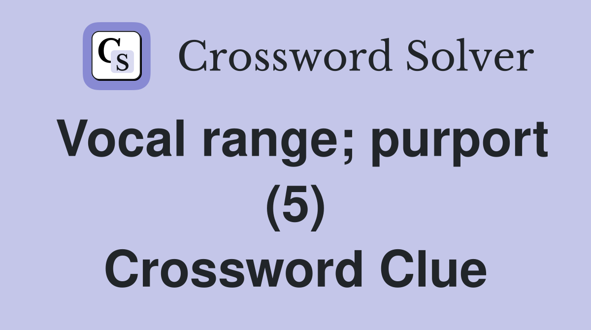 Vocal range; purport (5) Crossword Clue