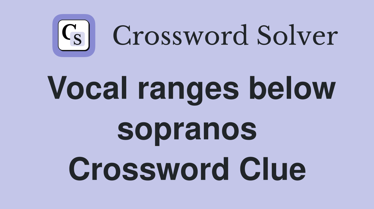 Vocal ranges below sopranos Crossword Clue