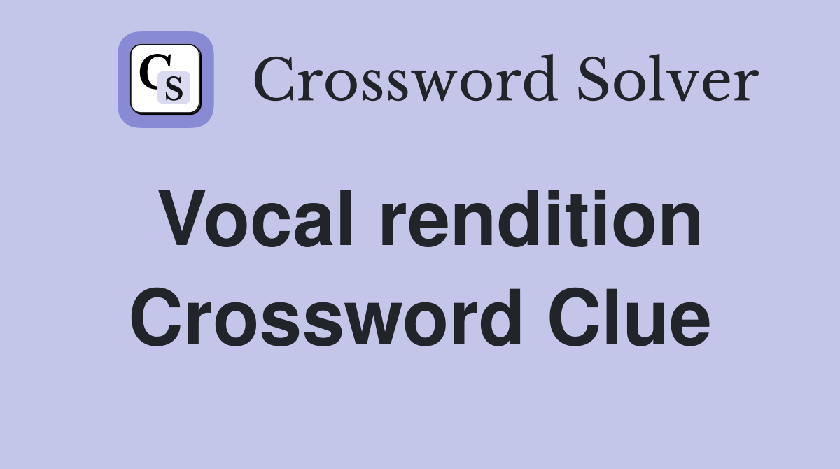 Vocal rendition Crossword Clue