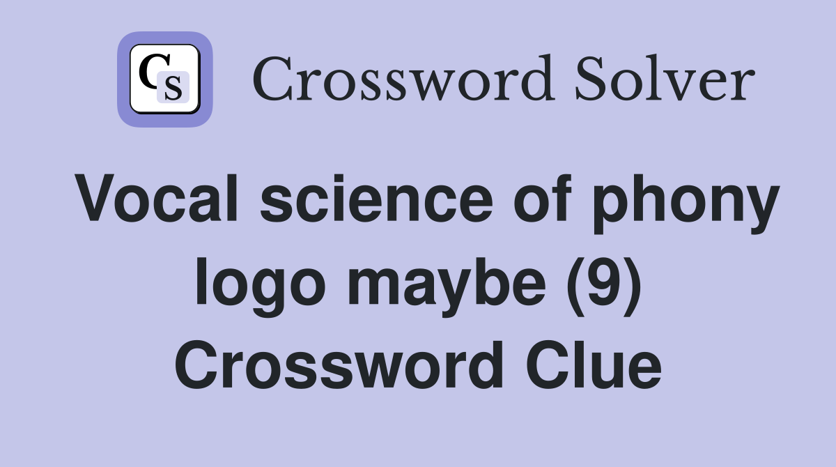 Vocal science of phony logo maybe (9) Crossword Clue