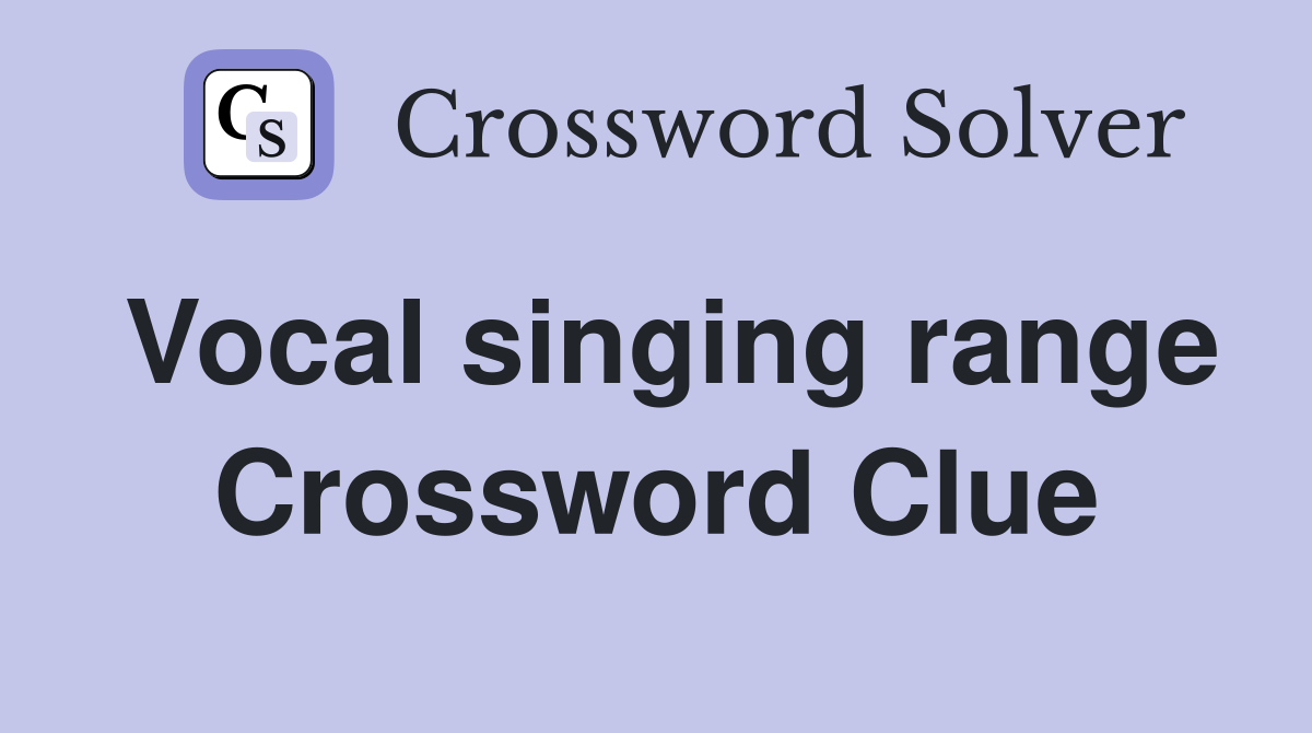 Vocal singing range Crossword Clue
