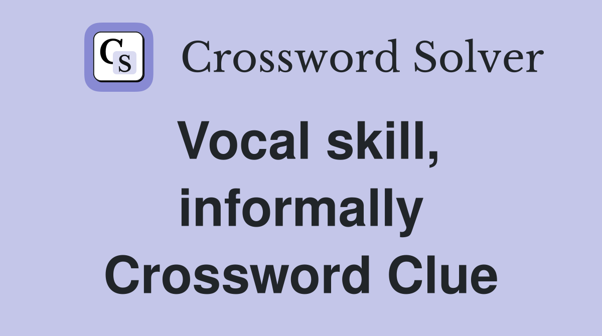 Vocal skill, informally Crossword Clue