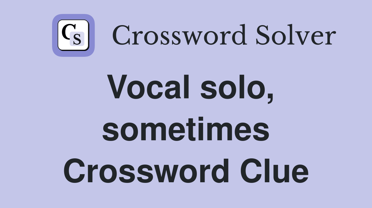 Vocal solo, sometimes Crossword Clue