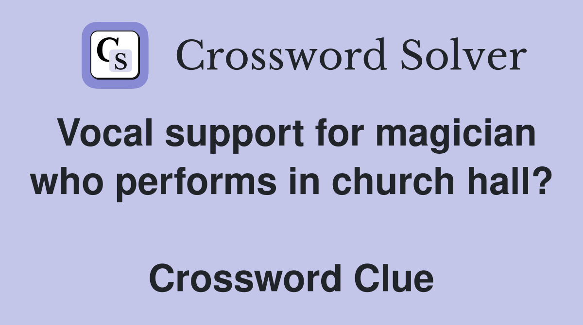 Vocal support for magician who performs in church hall?  Crossword Clue