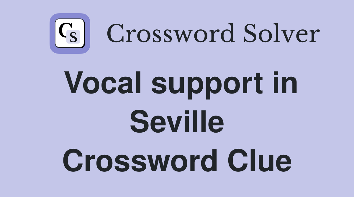 Vocal support in Seville Crossword Clue