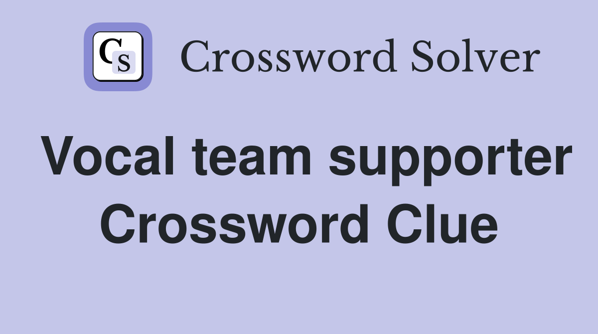 Vocal team supporter Crossword Clue