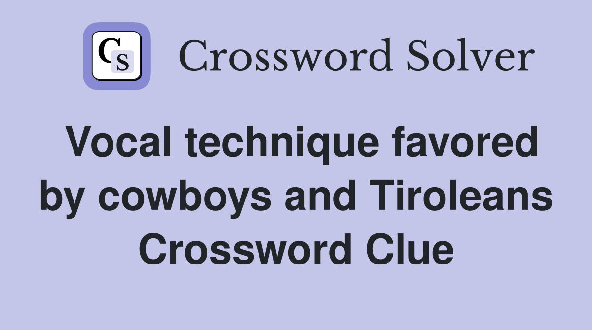 Vocal technique favored by cowboys and Tiroleans Crossword Clue