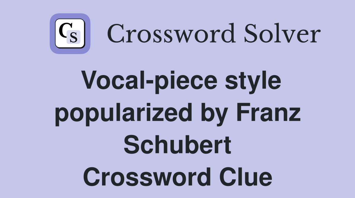Vocal-piece style popularized by Franz Schubert Crossword Clue