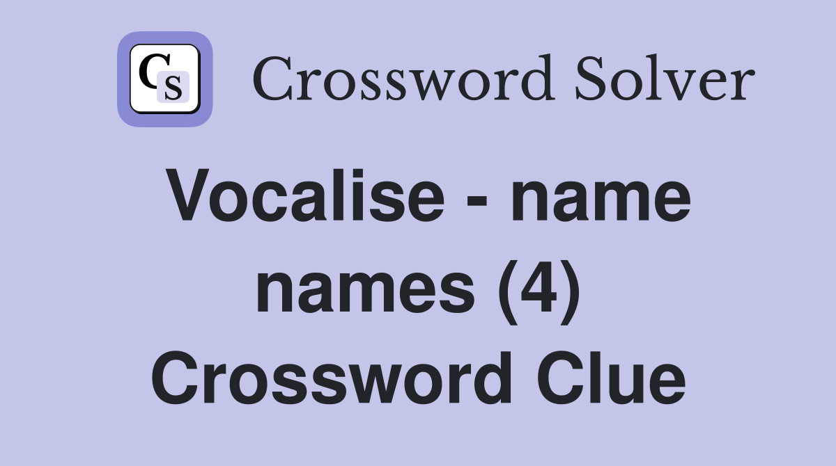 Vocalise - name names (4) Crossword Clue