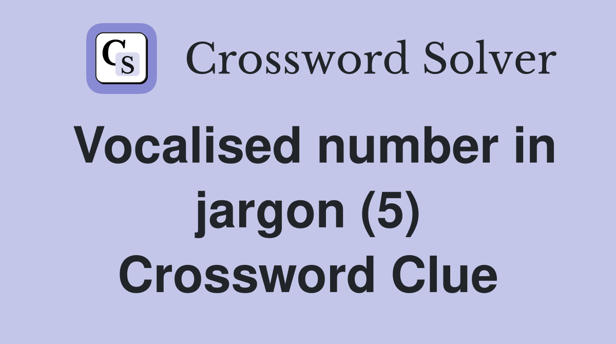 Vocalised number in jargon (5) Crossword Clue