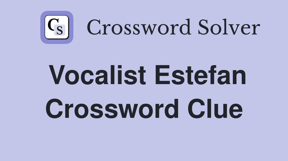 Vocalist Estefan Crossword Clue