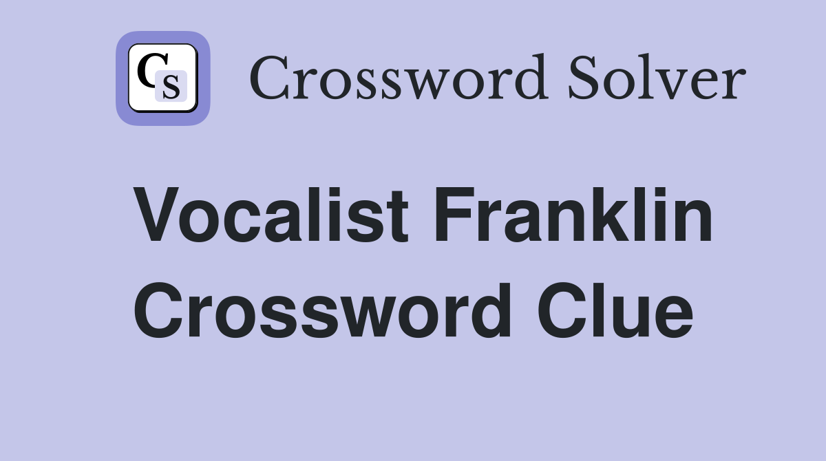Vocalist Franklin Crossword Clue