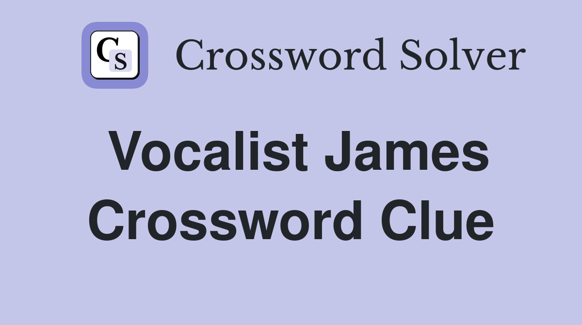 Vocalist James Crossword Clue