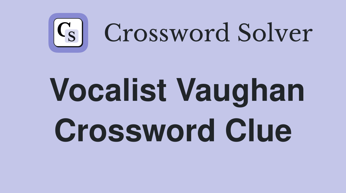 Vocalist Vaughan Crossword Clue