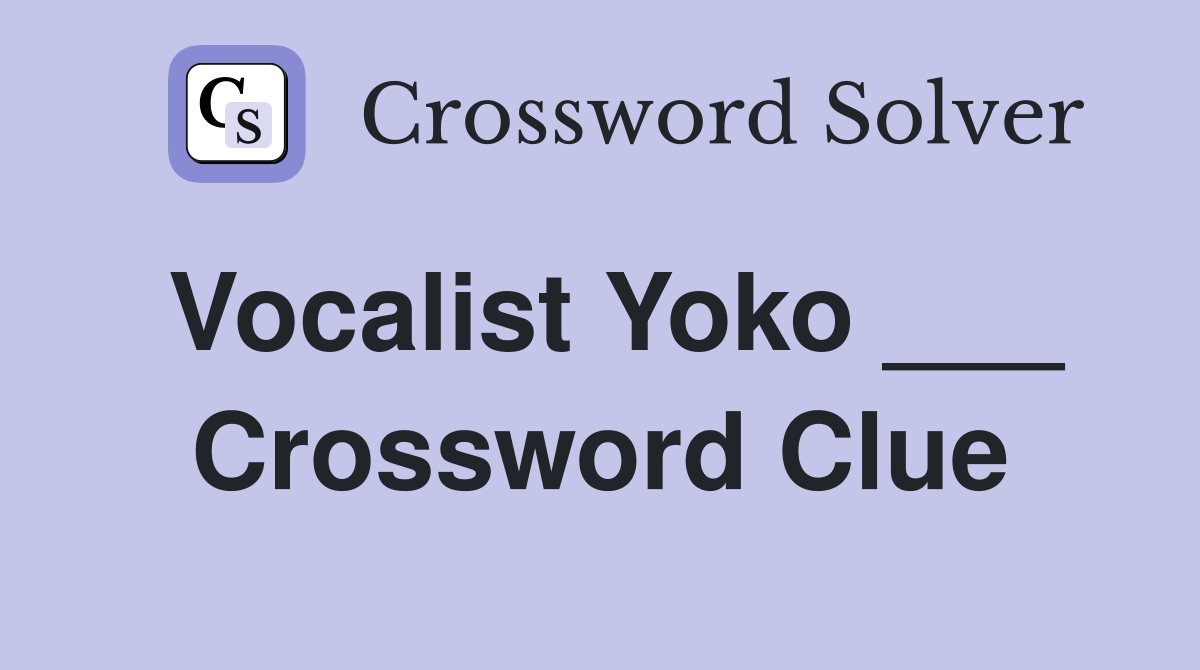 Vocalist Yoko ___ Crossword Clue