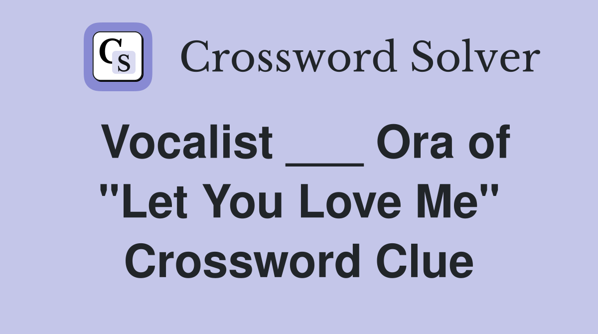 Vocalist ___ Ora of "Let You Love Me" Crossword Clue